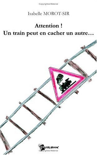 Livre d'Isabelle Morot-Sir "Attention !Un train peut en cacher un autre..."