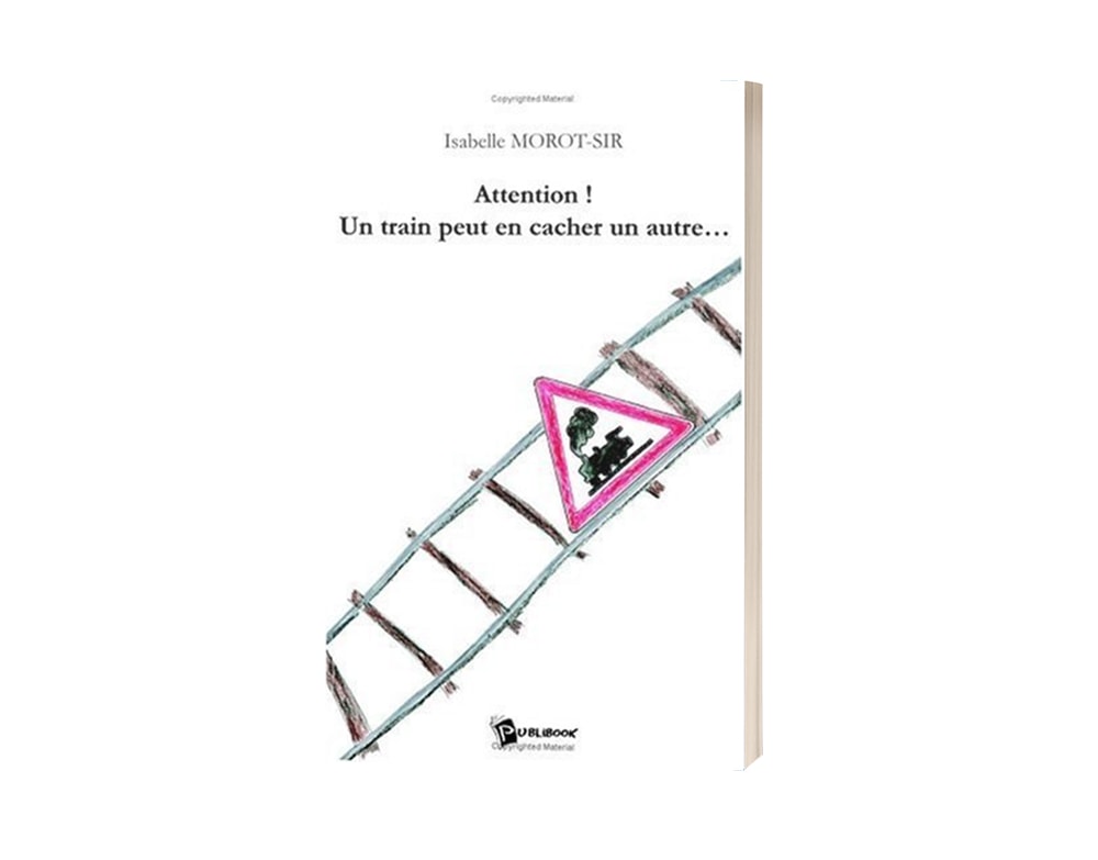 Livre d'Isabelle Morot-Sir "Attention ! Un train peut en cacher un autre..."